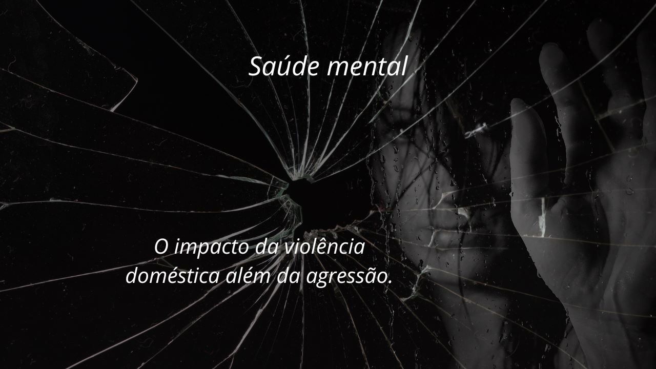 Saúde Mental O Impacto Da Violência Doméstica Além Da Agressão.